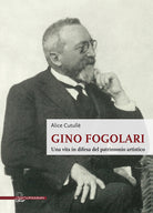 Cover of Gino Fogolari. Una vita in difesa del patrimonio artistico
