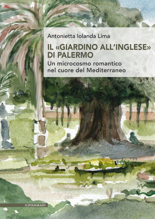 Il giardino allinglese di Palermo. Un microcosmo romantico nel cuore del Mediterraneo