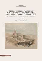 Cipro, Egitto, Palestina. Per servire alla conoscenza del Mediterraneo Orientale. Studi, attivit on-field e nuove acquisizioni scientifiche