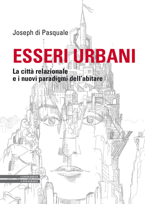 Esseri urbani. La citt relazionale e i nuovi paradigmi dell'abitare