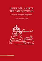 L'idea della citt. Tre casi di studio. Firenze, Bologna, Bergamo