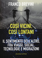 Cover of Cosi vicini, così lontani. Il sentimento dell'altro, fra viaggi, social, tecnologie e migrazioni