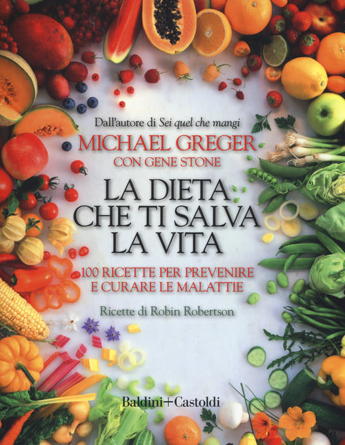 Cover of dieta che ti salva la vita. 100 ricette per prevenire e curare le malattie