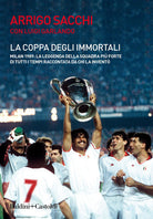Cover of coppa degli immortali. Milan 1989: la leggenda della squadra più forte di tutti i tempi raccontata da chi la inventò