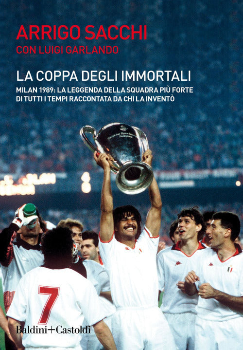 Cover of coppa degli immortali. Milan 1989: la leggenda della squadra più forte di tutti i tempi raccontata da chi la inventò