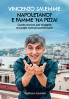 Cover of Napoletano? E famme 'na pizza! Guida ironica per sfuggire ai luoghi comuni partenopei