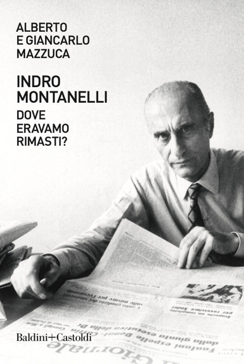 Cover of Indro Montanelli. Dove eravamo rimasti?