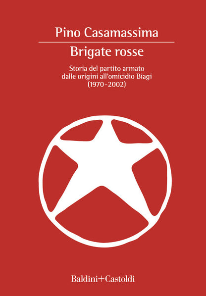 Cover of Brigate Rosse. Storia del partito armato dalle origini all'omicidio Biagi (1970-2002)