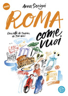 Roma come vuoi. Una citt da scoprire da 3000 anni