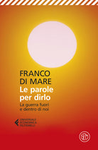 Le parole per dirlo. La guerra fuori e dentro di noi