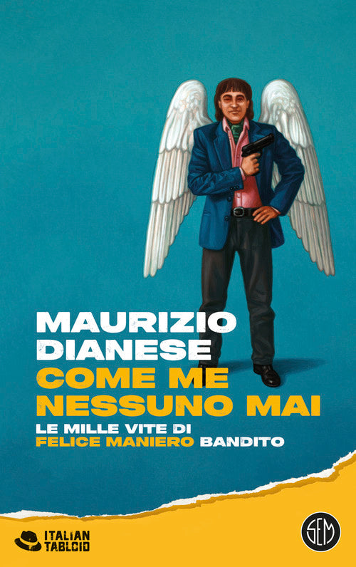 Come me nessuno mai. Le mille vite di Felice Maniero bandito