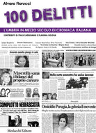 Cover of 100 delitti. L’Umbria in mezzo secolo di cronaca italiana