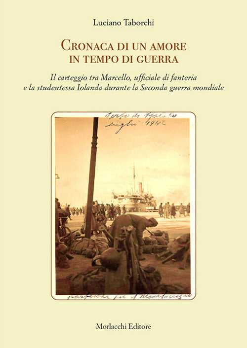 Cover of Cronaca di un amore in tempo di guerra. Il carteggio tra Marcello, ufficiale di fanteria e la studentessa Iolanda durante la Seconda guerra mondiale