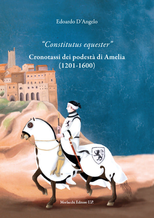 Cover of «Constitutus equester». Cronotassi dei podestà di Amelia (1201-1600)
