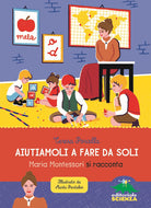 Cover of Aiutiamoli a fare da soli. Maria Montessori si racconta