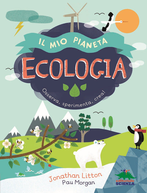 Cover of Ecologia. Il mio pianeta. Osserva, sperimenta, crea!