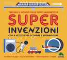 Super invenzioni. Esplora il mondo delle forze magnetiche. Con 9 attivit per scoprire e sperimentare