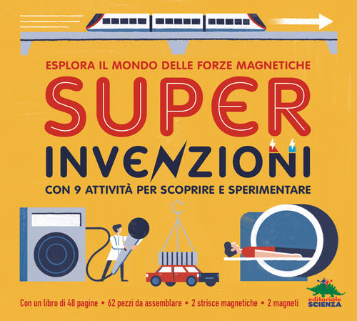 Super invenzioni. Esplora il mondo delle forze magnetiche. Con 9 attivit per scoprire e sperimentare