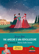 Cover of Tre amiche e una rivoluzione. La storia di Maria Dalle Donne