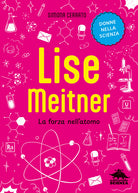 Lise Meitner. La forza nellatomo