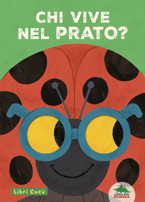 Chi vive nel prato? Libri cuc. Per sbirciare attraverso i fori e sorprendersi a ogni pagina