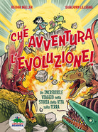 Che avventura l'evoluzione! La straordinaria storia della vita sulla Terra...a fumetti!