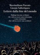 Cover of Lettere dalla fine de mondo. Dialogo tra uno scrittore che voleva essere uno scienziato e uno scienziato che voleva essere uno scrittore