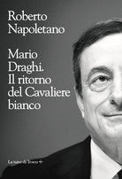 Cover of Mario Draghi. Il ritorno del Cavaliere bianco