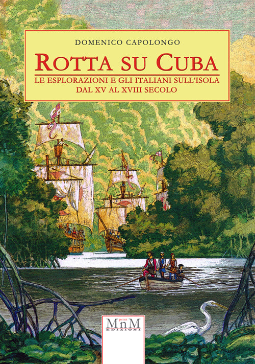Cover of Rotta su Cuba. Le esplorazioni e gli italiani sull'isola dal XV al XVIII secolo