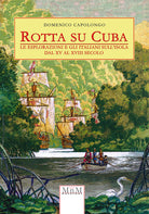 Cover of Rotta su Cuba. Le esplorazioni e gli italiani sull'isola dal XV al XVIII secolo