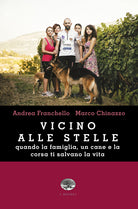 Cover of Vicino alle stelle. Quando la famiglia, un cane e la corsa ti salvano la vita