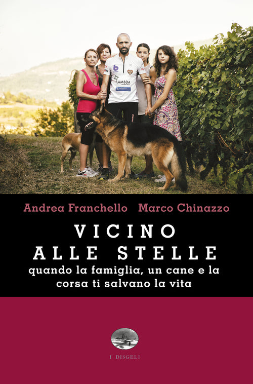 Cover of Vicino alle stelle. Quando la famiglia, un cane e la corsa ti salvano la vita