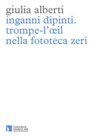 Cover of Inganni dipinti. Trompe-l'oeil nella fototeca Zeri