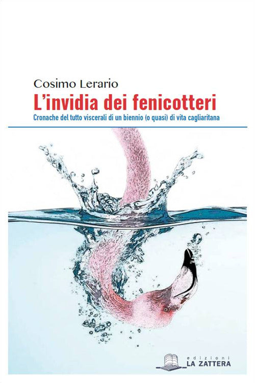 Cover of invidia dei fenicotteri. Cronache del tutto viscerali di un bennio (o quasi) di vita cagliaritana
