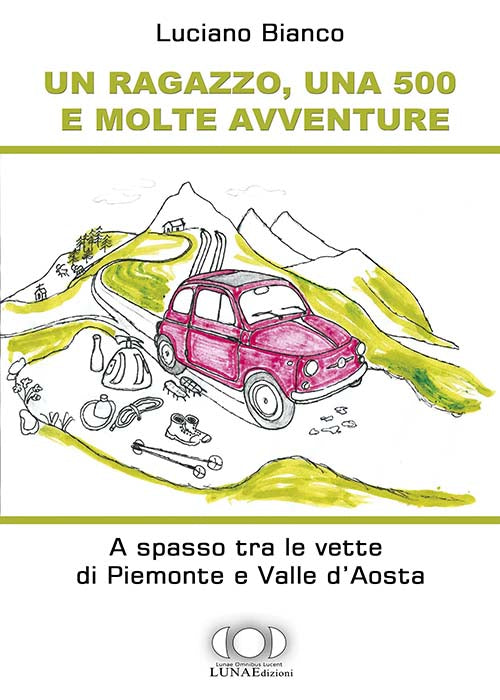 Cover of ragazzo, una 500 e molte avventure. A spasso tra le vette di Piemonte e Valle d'Aosta