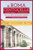 Cover of A Roma Centocelle. Alessandrino - Quarticciolo. Storie quotidiane del quartiere capitolino