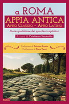 Cover of A Roma. Appia Antica. Appio Claudio-Appio Latino. Storie quotidiane dei quartieri capitolini