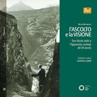 Cover of ascolto e la visione. Don Nicola Jobbi e l'Appennino centrale del XX secolo
