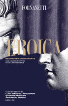 Cover of Eroica: Beethoven e Bonaparte. Uno sguardo critico sul legame ideale tra i due personaggi. Ediz. italiana e inglese