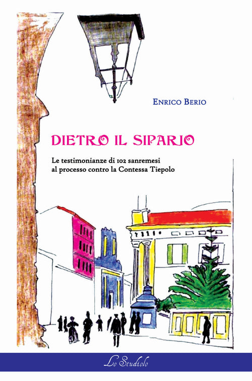 Cover of Dietro il sipario. Le testimonianze di 102 sanremesi al processo contro la contessa Tiepolo