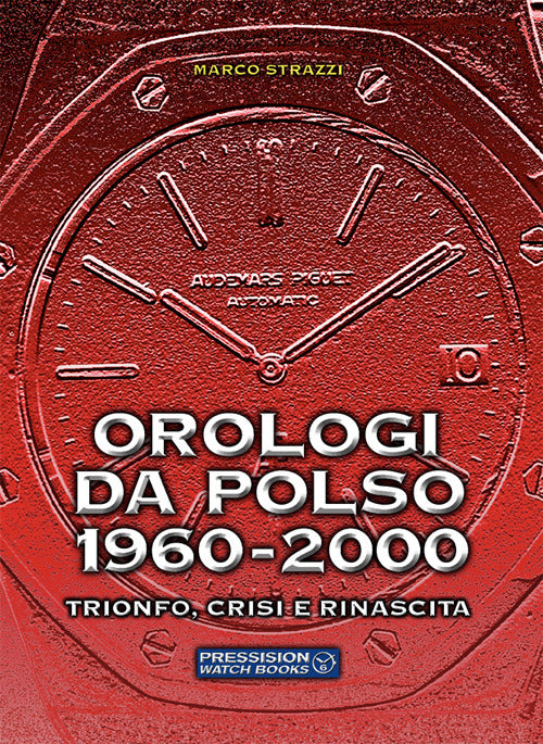 Cover of Orologi da polso 1960-2000. Trionfo, crisi e rinascita