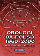 Cover of Orologi da polso 1960-2000. Trionfo, crisi e rinascita