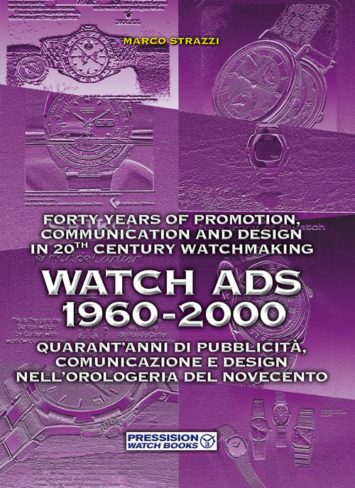 Cover of Watch Ads 1960-2000. Quarant'anni di pubblicità, comunicazione e design nell'orologeria del Novecento-Forty years of promotion, communication and design in 20th Century watchmaking