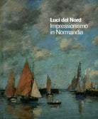 Cover of Luci del Nord. Impressionismo in Normandia. Catalogo della mostra (Forte di Bard, 3 febbraio-17 giugno 2018). Ediz. francese e italiana