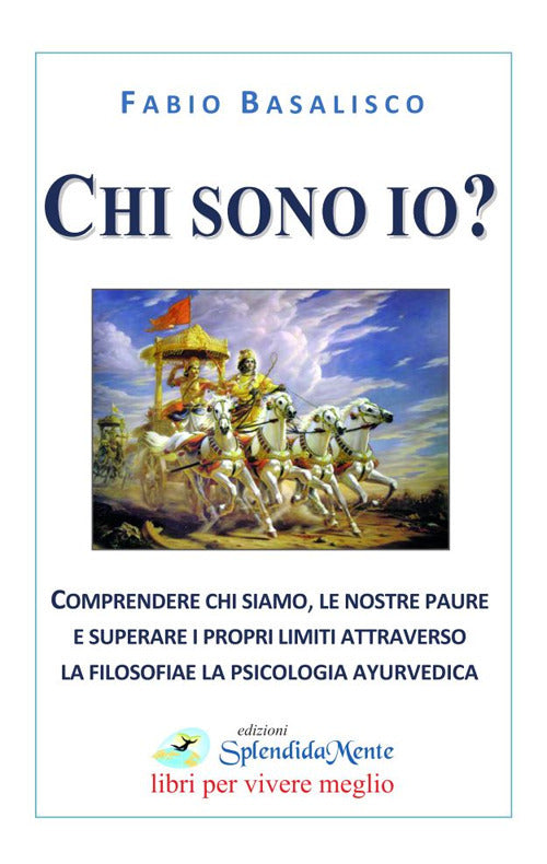 Cover of Chi sono io? Comprendere chi siamo, le nostre paure e superare i propri limiti attraverso la filosofia e la psicologia ayurvedica