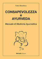 Cover of Consapevolezza e ayurveda. Manuale di medicina ayurvedica