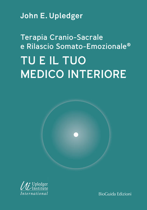 Cover of Tu e il tuo medico interiore. Terapia cranio-sacrale e rilascio somato-emozionale