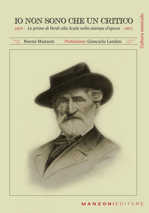 Cover of Io non sono che un critico. Le prime di Verdi alla Scala nella stampa d'epoca (1839-1893)