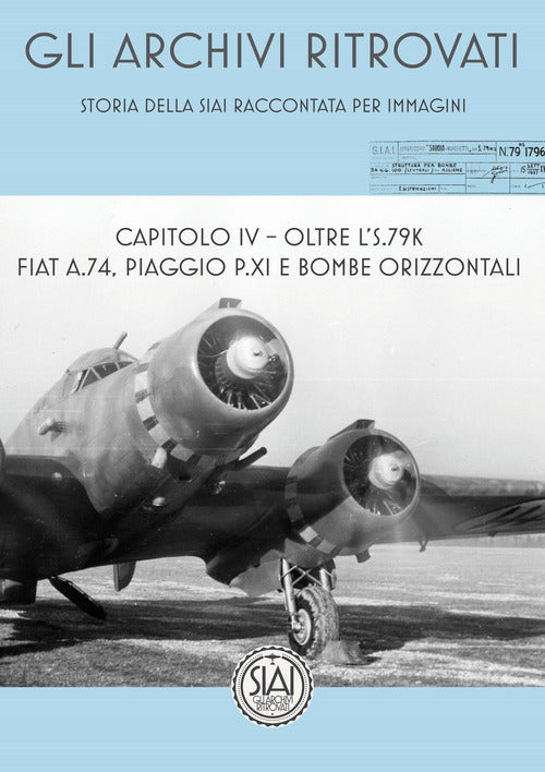 Cover of Storia della SIAI raccontata per immagini. Capitolo IV. Oltre l'S.79K FIAT A.74, Piaggio P.XI e bombe orizzontali