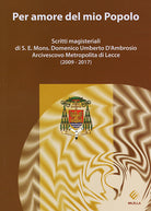 Cover of Per amore del mio Popolo. Scritti magisteriali di S. E. Mons. Domenico Umberto D'Ambrosio Arcivescovo metropolita di Lecce (2009-2017)